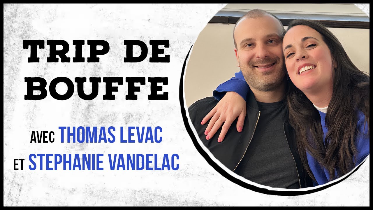 Thomas Levac et Stephanie Vandelac - TRIP DE BOUFFE