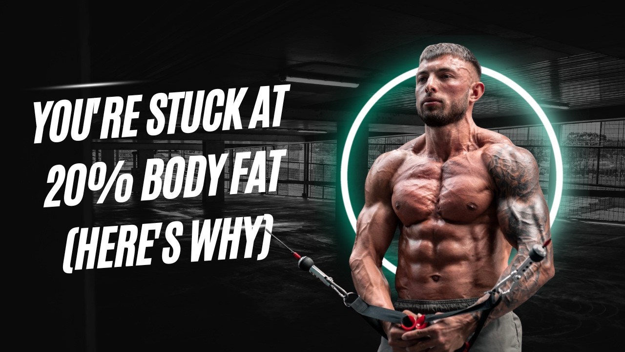 You're STUCK At 20% Body Fat (Here's Why)