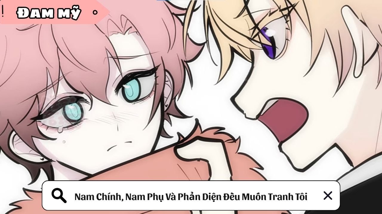 [BL] Nam Chính, Nam Phụ Và Phản Diện Đều Muốn Tranh Tôi || Truyện đam mỹ || Kim Ngân Vietsub