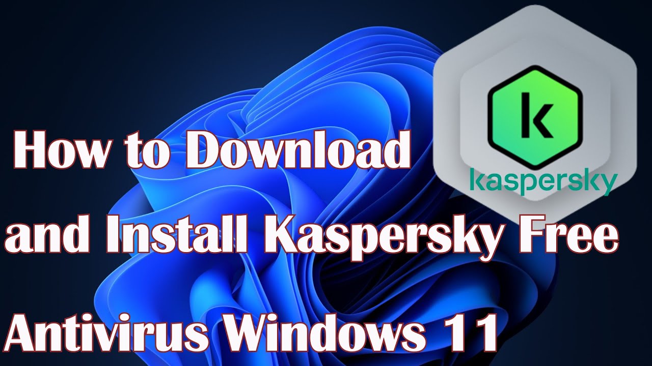 Как скачать и установить бесплатный антивирус Kaspersky для Windows 11