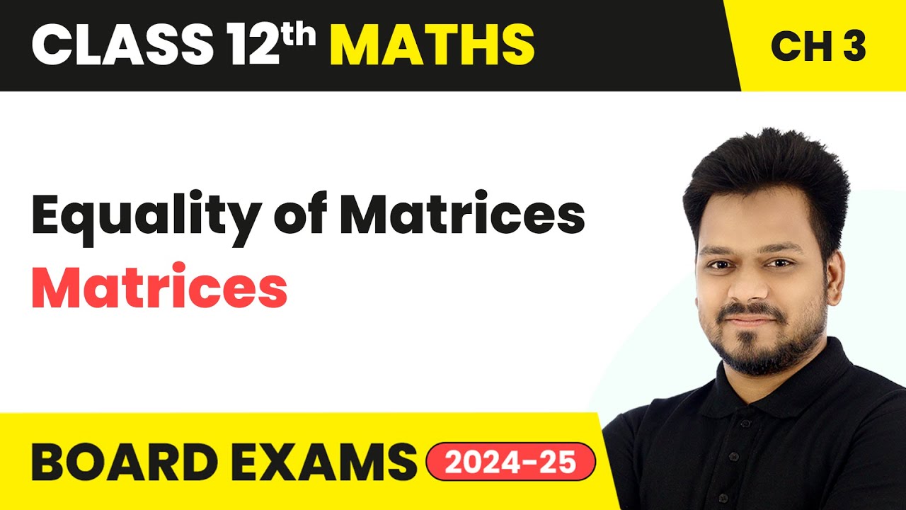 Equality of Matrices - Matrices | Class 12 Maths Chapter 3 | CBSE 2025-26
