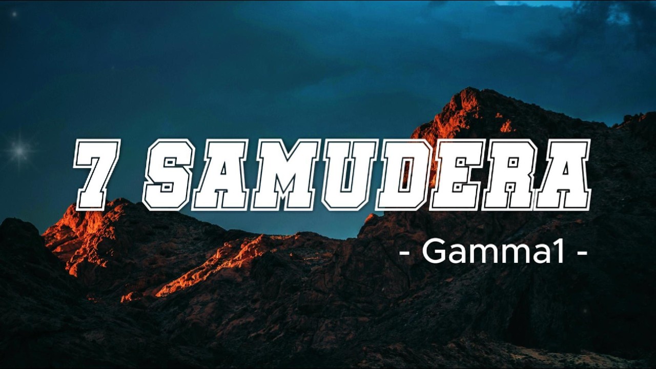 7 Samudera &ndash; Gamma1 | Lirik Lagu