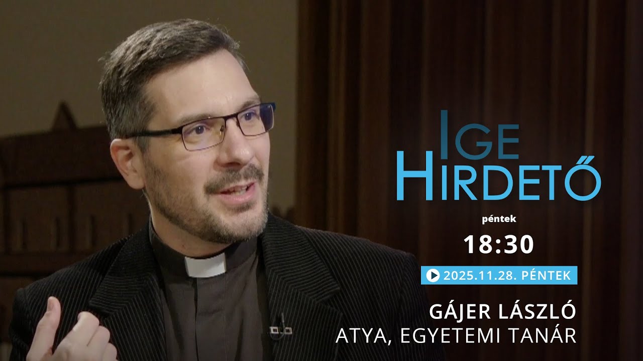Igehirdető - Gájer László atya, egyetemi tanár - 2025.11.28.