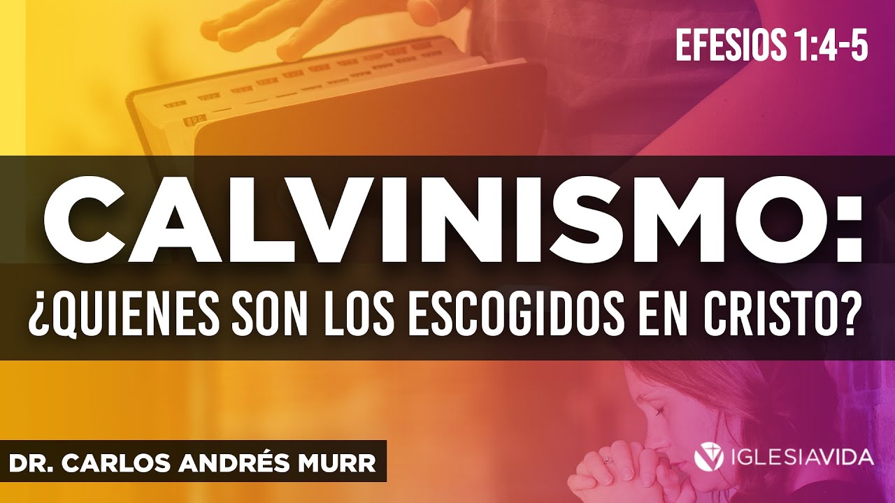 ¿Quiénes son los escogidos en Cristo de Efesios 1:4-5? Dr. Carlos Andres Murr ✴