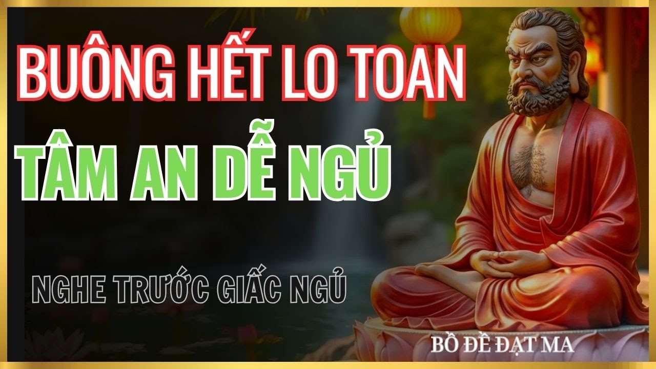Bồ Đề Đạt Ma Dậy: Buông Hết Lo Toan, Tâm An Dễ Ngủ | Nghe Trước Khi Ngủ.