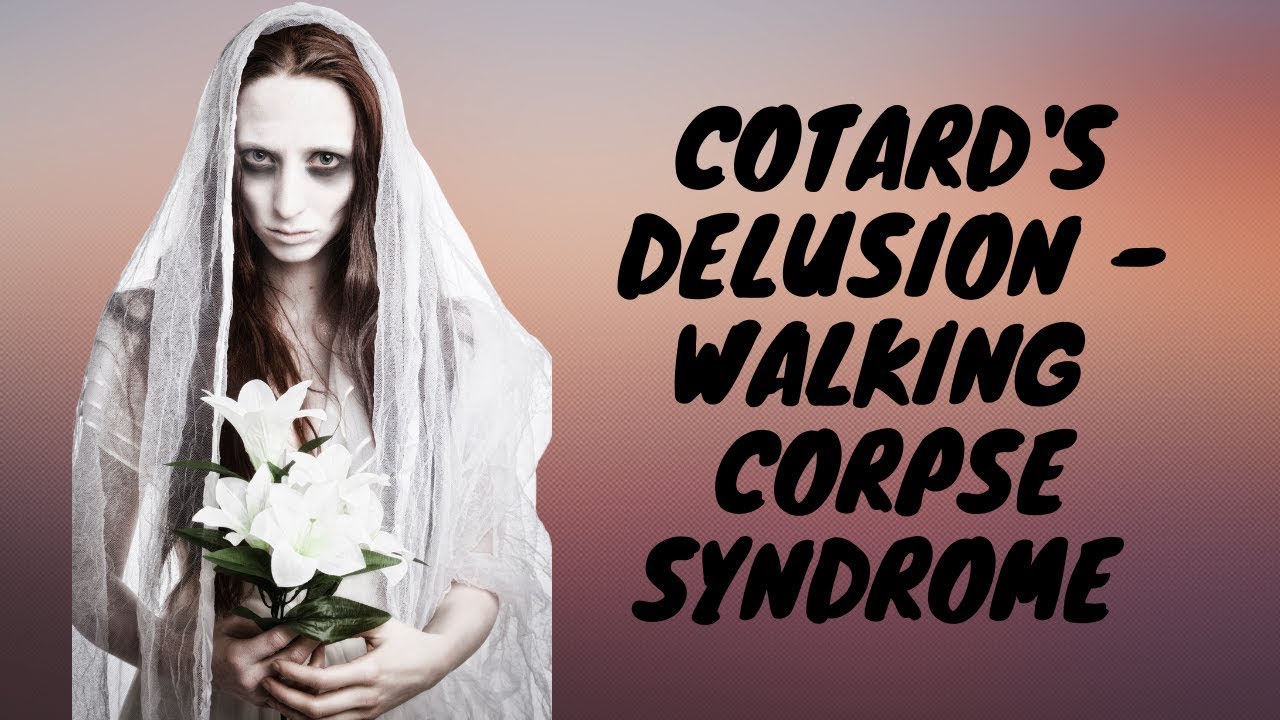 Cotard's Nihilistic Delusion - Walking  Corpse Syndrome