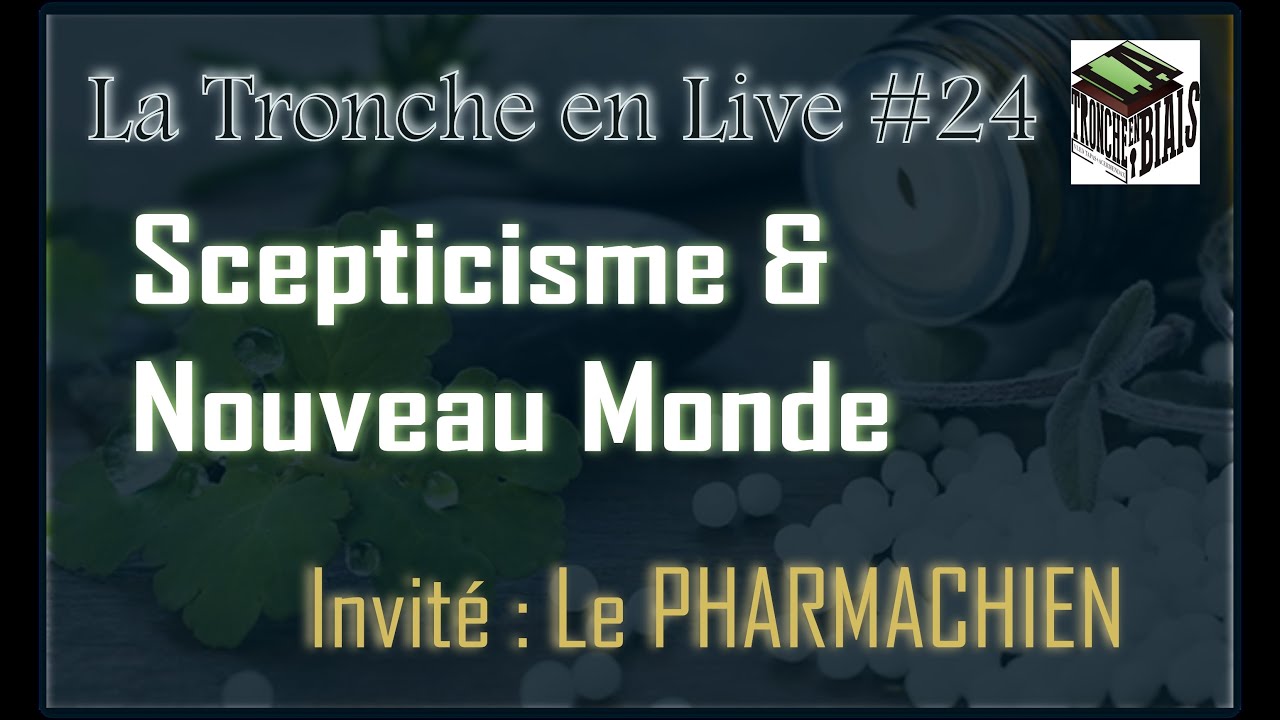 Scepticisme & Nouveau Monde -- Tronche en Live #24  (le Pharmachien)