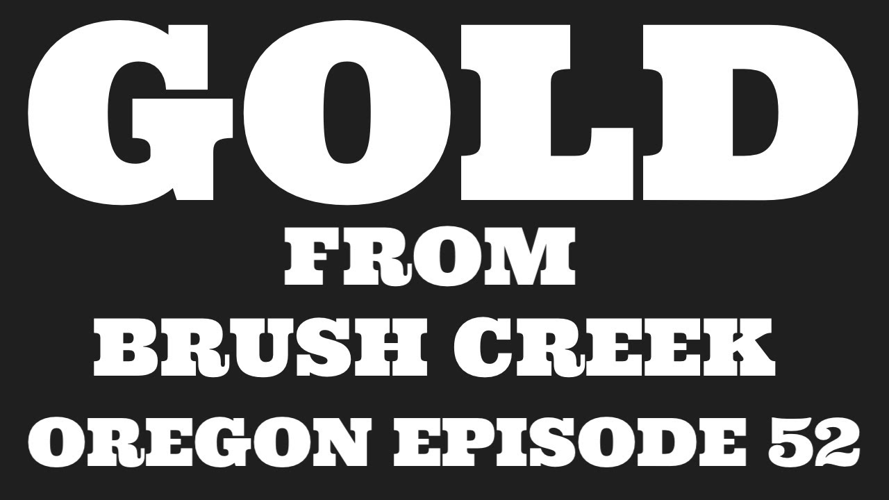 GOLD FROM BRUSH CREEK IN OREGON. EPISODE 52