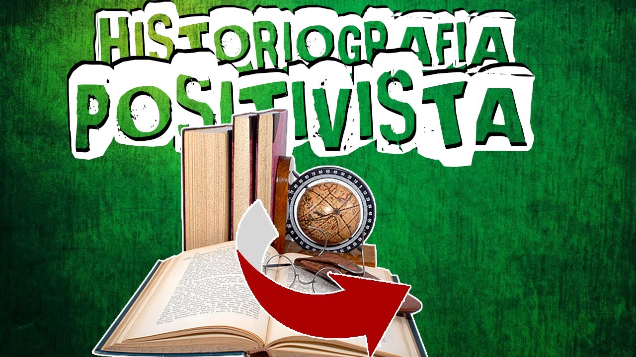 ENTENDENDO A HISTORIOGRAFIA POSITIVISTA