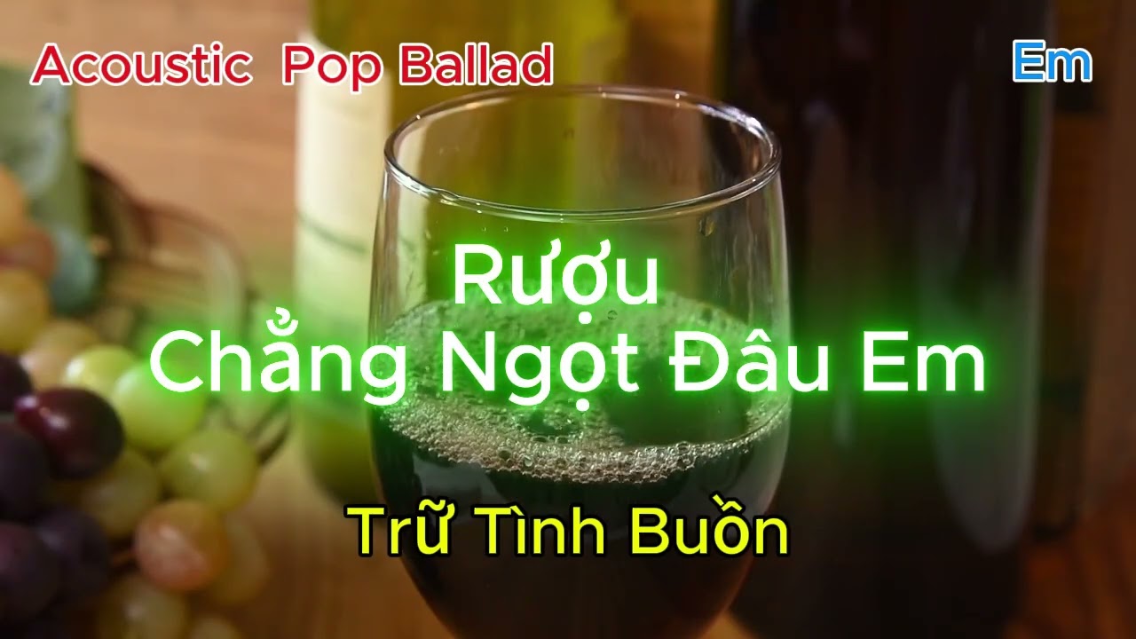 Rượu Có Ngọt Đâu Em - Tone Nam (Em) - Nhạc Trữ Tình