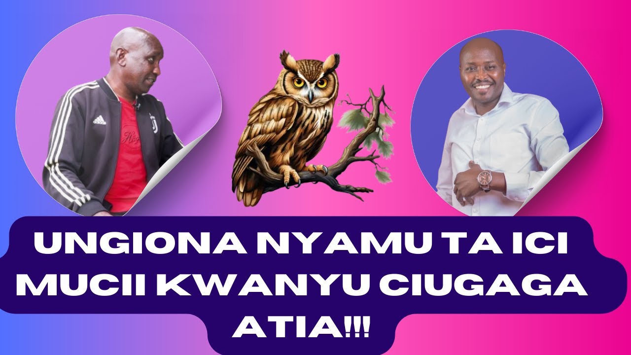 UNGIONA NYAMU TA ICI MUCII KWANYU CIUGAGA ATIA???