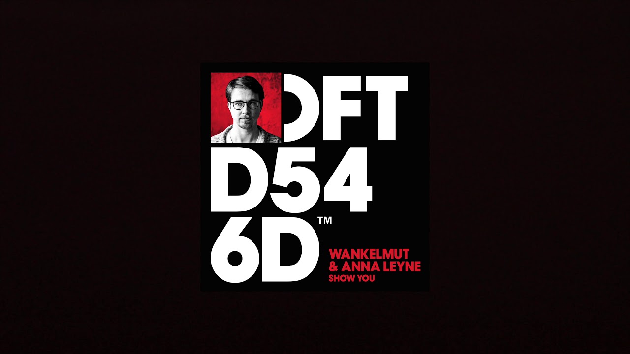 Wankelmut & Anna Leyne &lsquo;Show You&rsquo;
