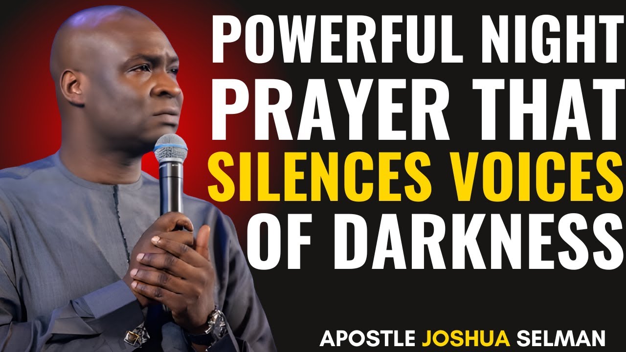 MOST POWERFUL NIGHT PRAYERS THAT SILENCE EVERY VOICE OF DARKNESS | APOSTLE JOSHUA SELMAN