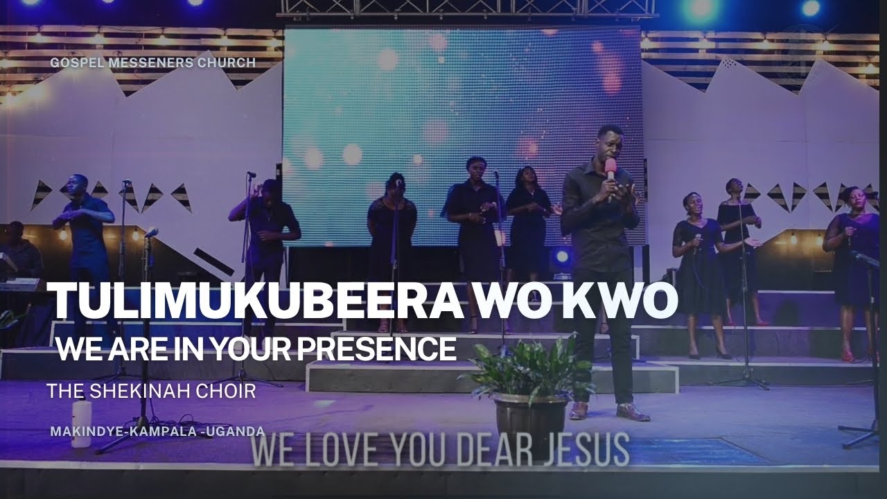 Tuli Mukubeerawo Kwo  (We Are In your Presence) - Shekinah Choir.
