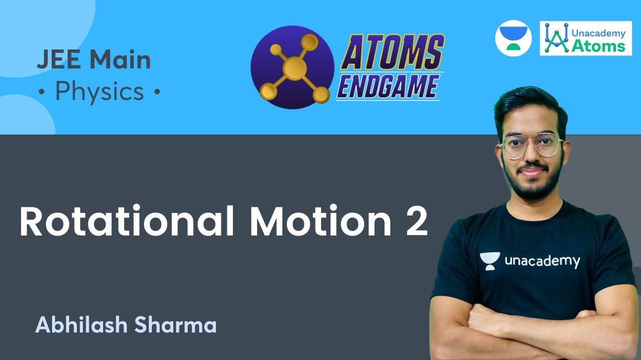 Rotational Motion - 2 | Atoms Endgame | Unacademy Atoms | Abhilash Sharma