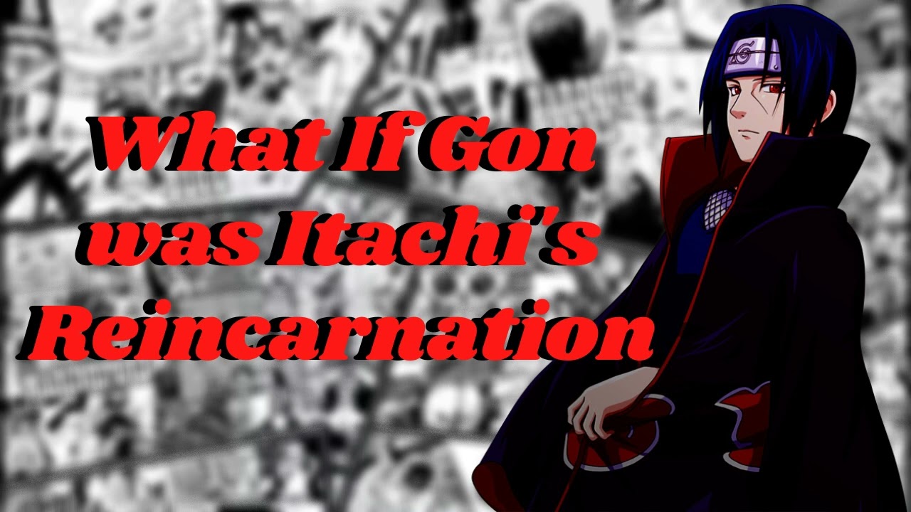 What If Gon Was Itachis Reincarnation [ Part 1 ]