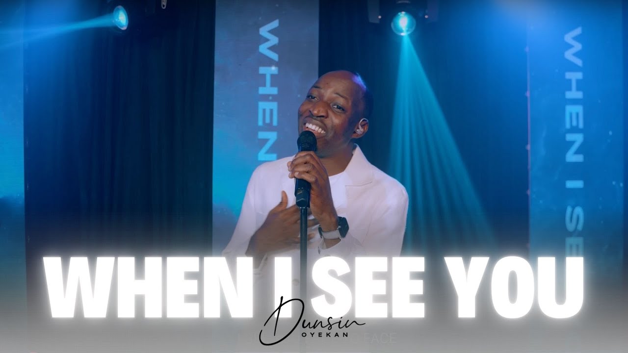 WHEN I SEE YOU - Dunsin Oyekan #dunsinoyekan #praise #worship #revival