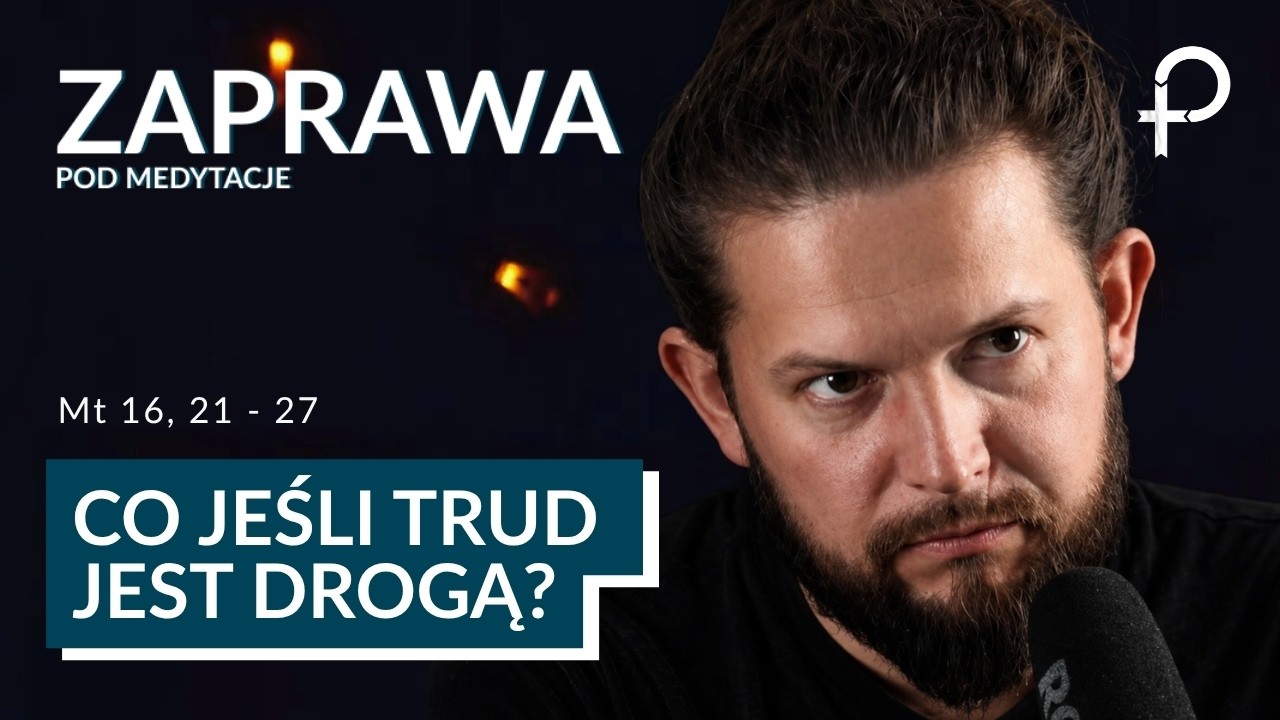 Co jeśli trud jest drogą? A ucieczka tylko Cię wyczerpuje? - ZAPRAWA (29.08.2026)