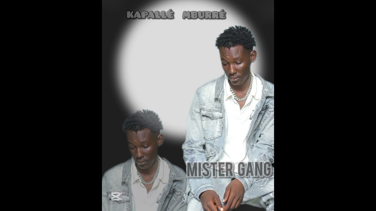 MISTER GANG_-_ [ KAPALLÉ MBURRÉ 🦻]