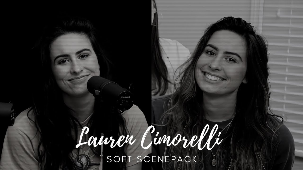 Soft Lauren Cimorelli Scenepack // 1080p (Mega Link in Description)