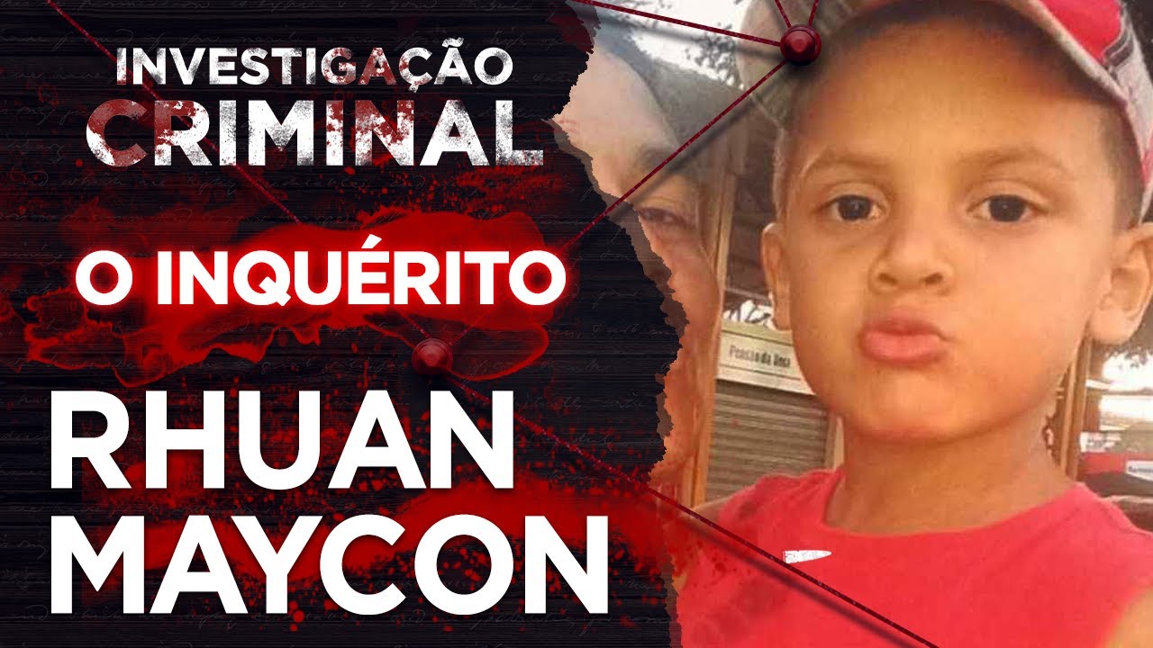 A INVESTIGAÇÃO - CASO RHUAN MAYCON - INVESTIGAÇÃO CRIMINAL