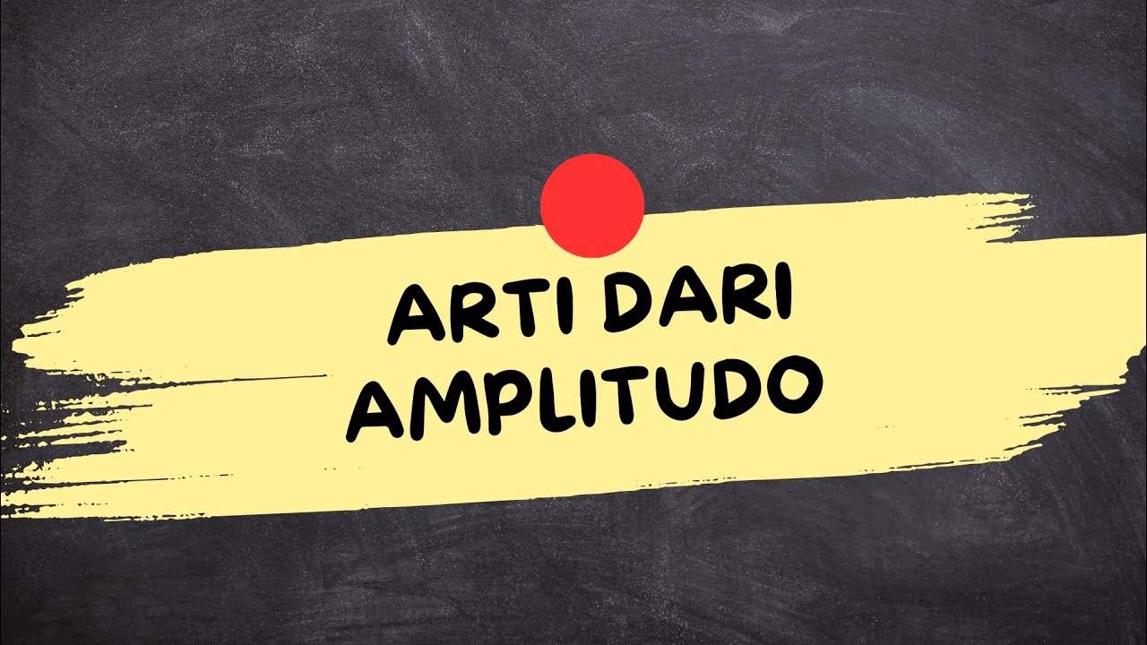 ARTI DARI AMPLITUDO (Amplitudo Adalah)
