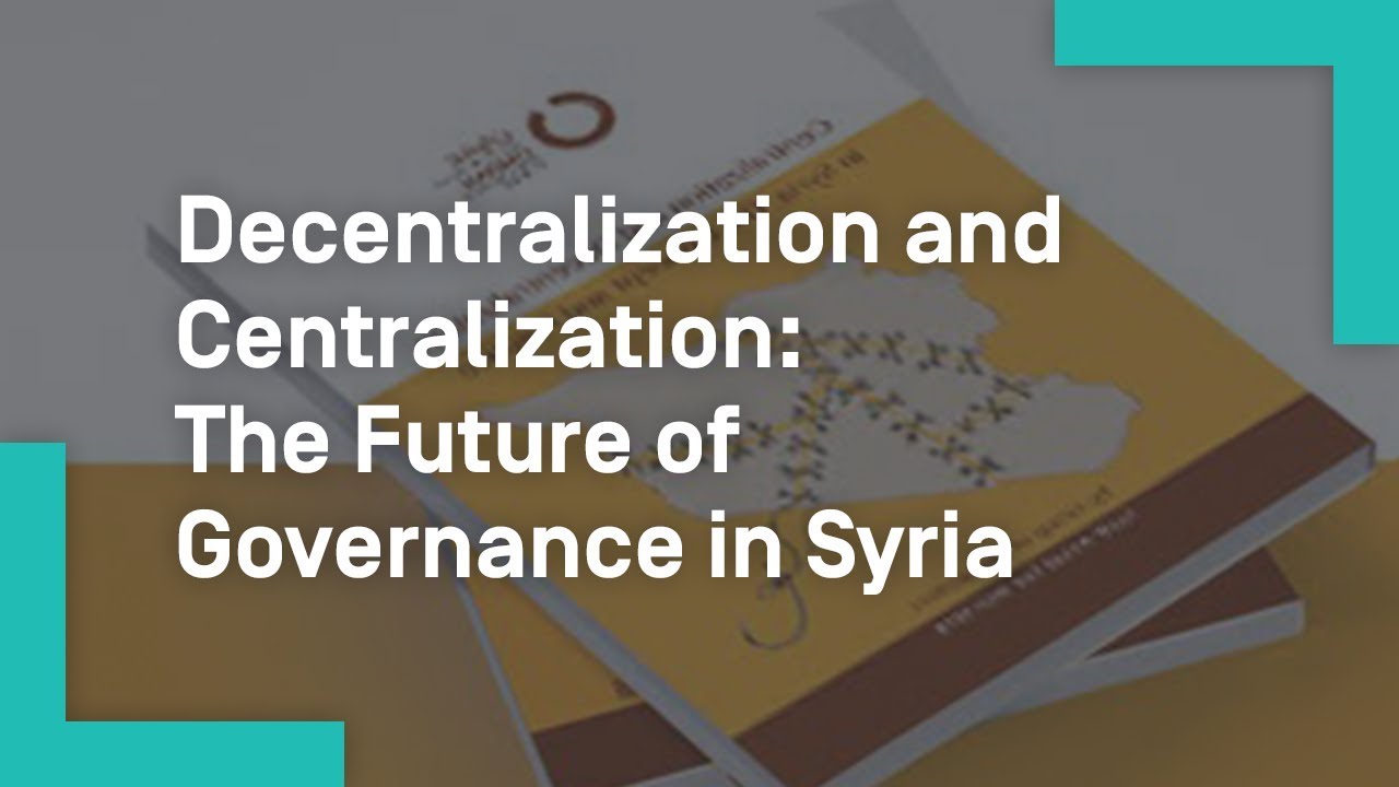 Decentralization and Centralization: The Future of Governance in Syria