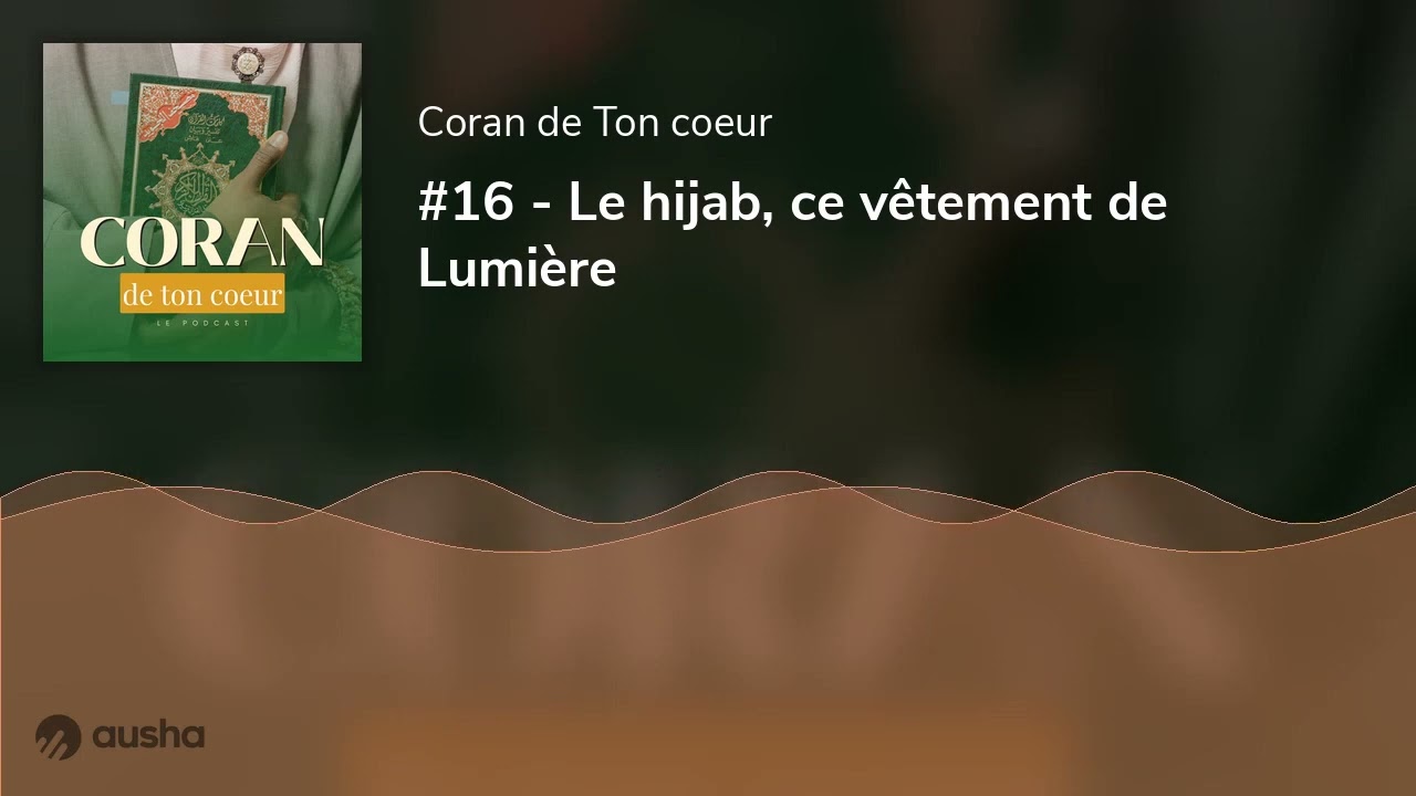 #16 - Le hijab, ce vêtement de Lumière