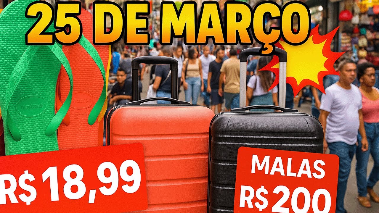 Fui na 25 de Março: Havaianas R$18,99 e malas por R$200!