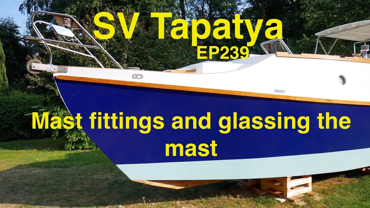 Mast fittings and glassing the mast: Building a cruising sailboat - SV Tapatya EP239