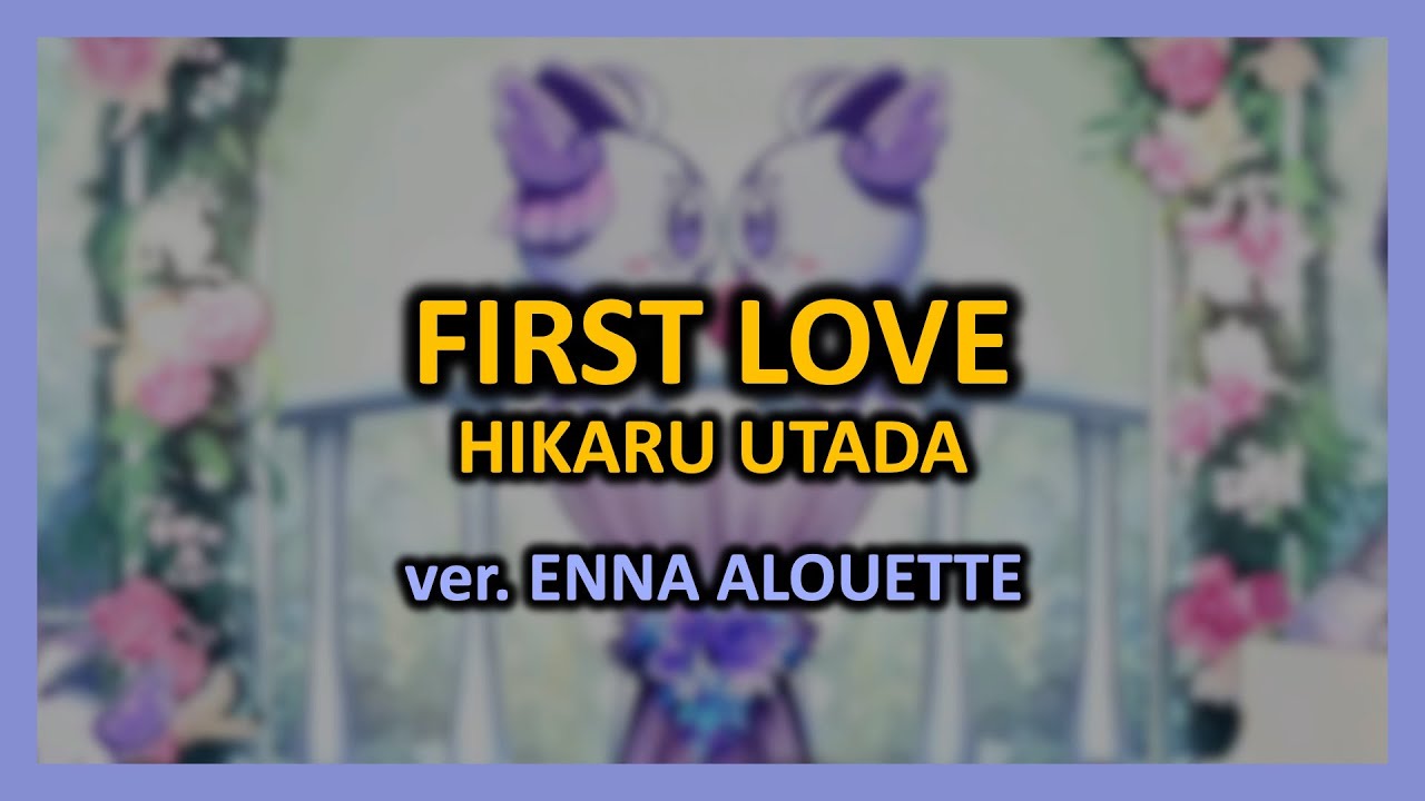 宇多田ヒカル - First Love ver. Enna Alouette 【JP EN ROM subs】