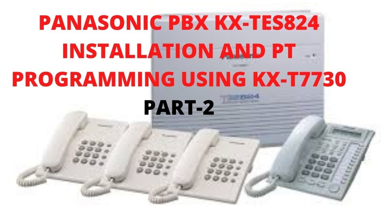 How to  Install Panasonic PBX KX-TES824  and PT Program using KX-T7730-Part2