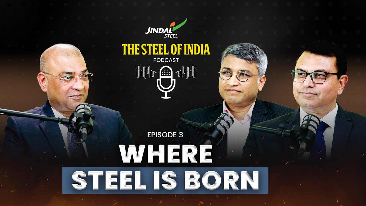 Jindal Steel | The Steel Of India Podcast | Episode 3: Where Steel Is Born