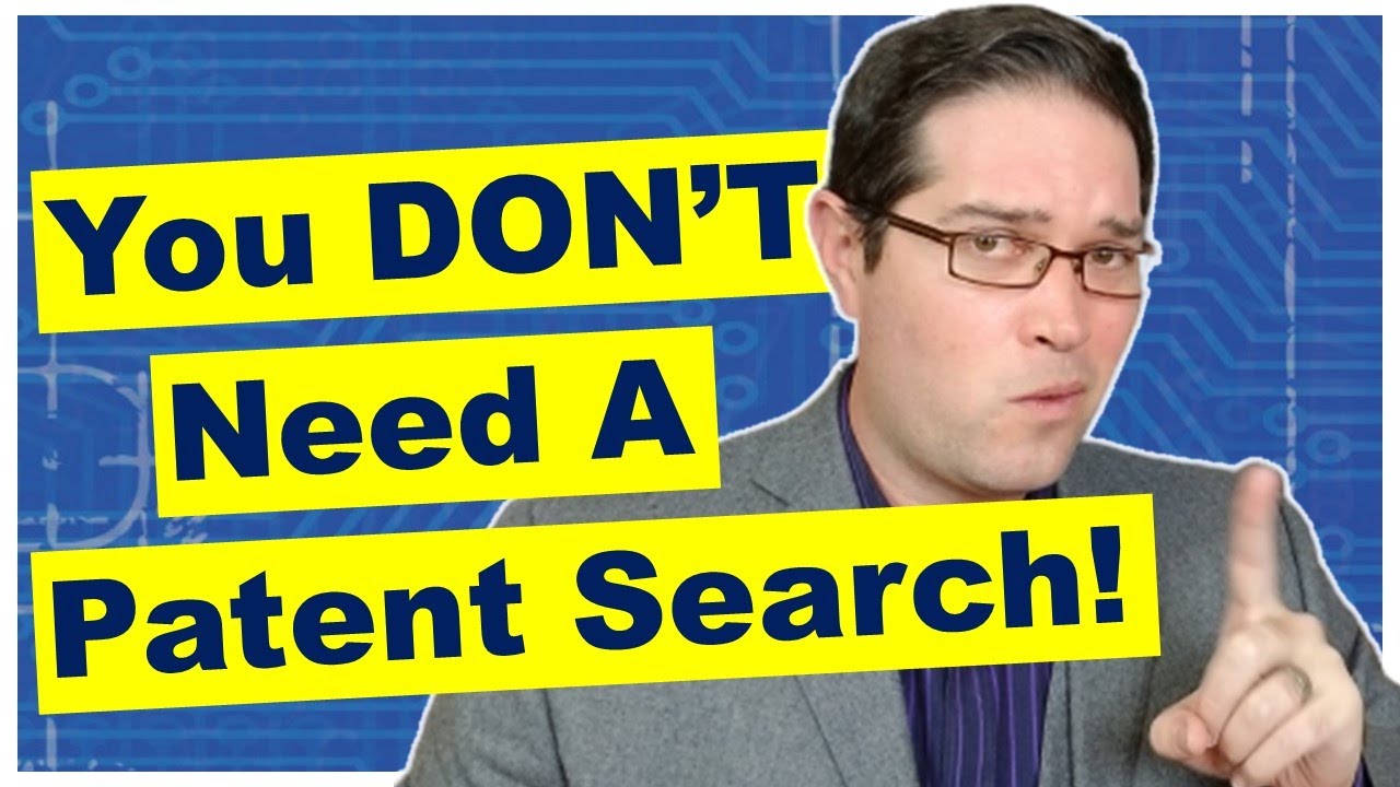 Why You DON'T Need A Patent Search [TOP 5]