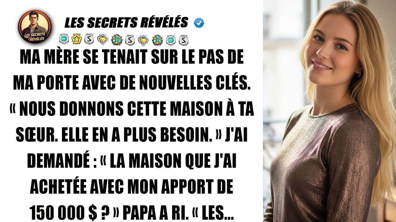 Mes parents ont donné ma maison à ma sœur. Ils ont juste oublié mon nom sur l'acte.