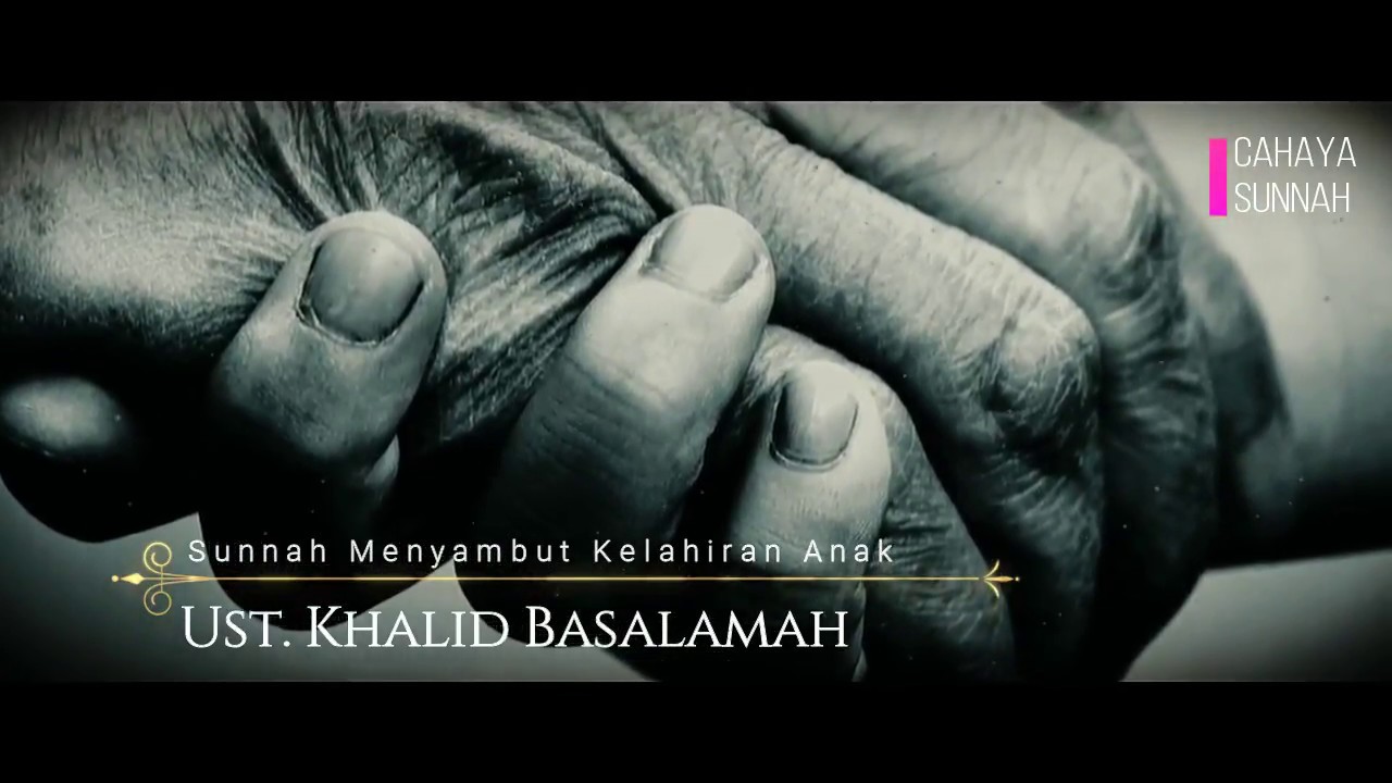 Sunnah Menyambut Kelahiran Anak - Ust. Khalid Basalamah