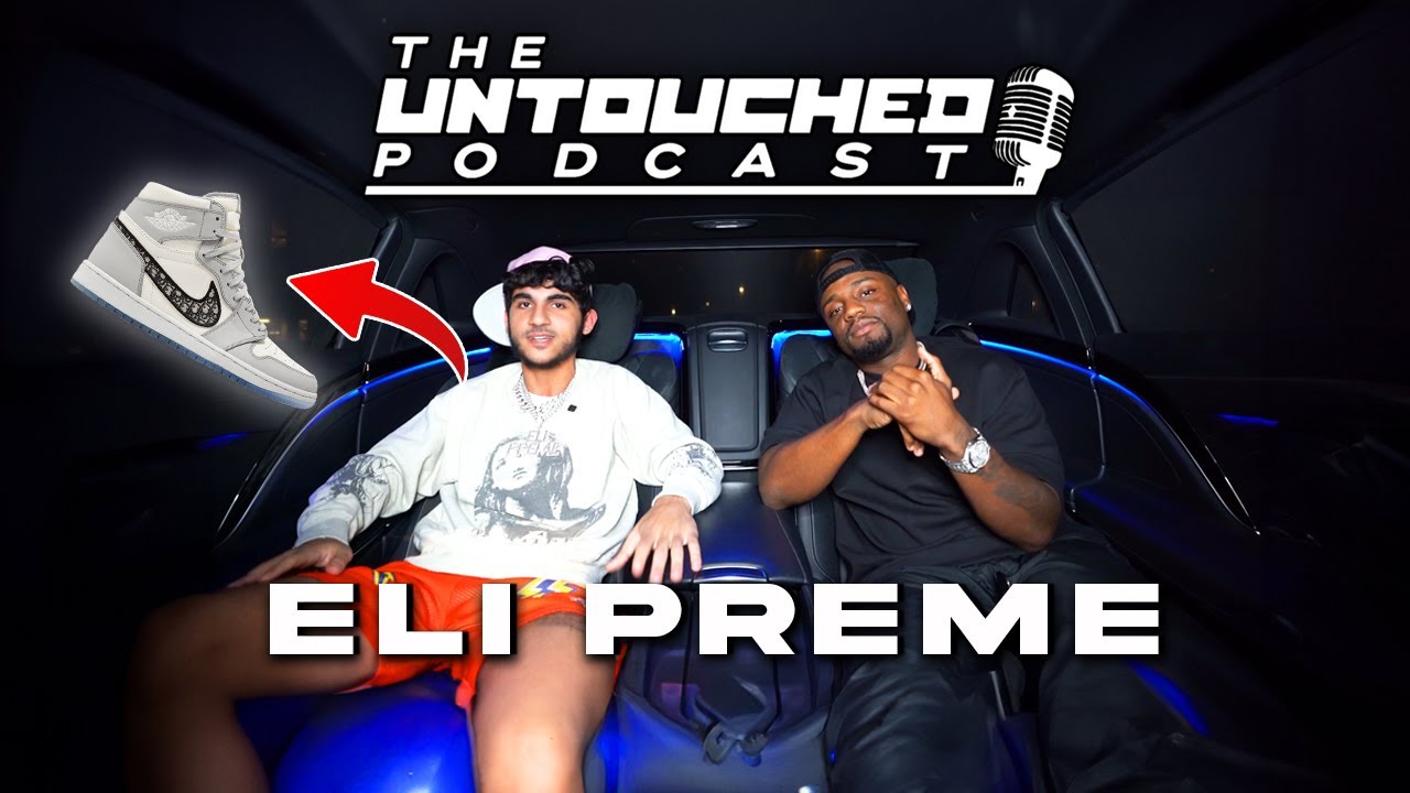 Eli Preme Reveals the Sneaker Game: Reselling, Untold Celeb Stories, & MORE! | UNTOUCHED PODCAST