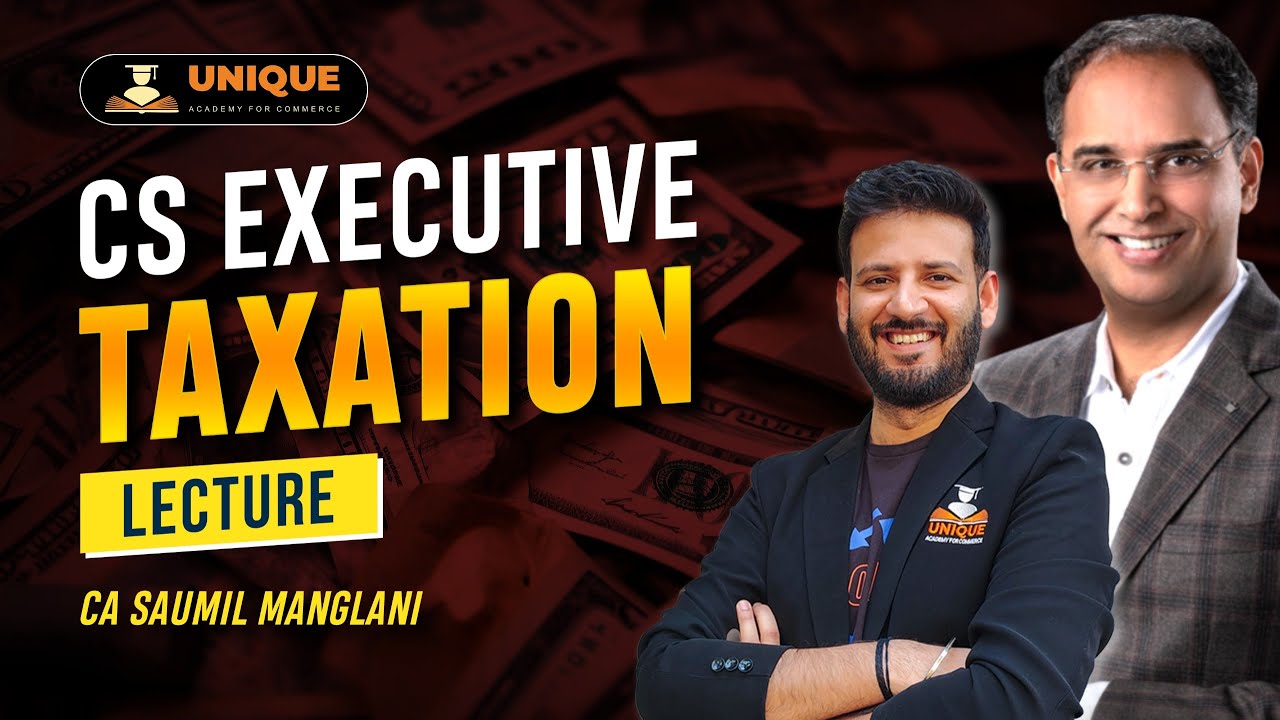 CS Executive Taxation Full Lecture Series| lec 1 | december 25 & June 26 | CA Saumil Manglani