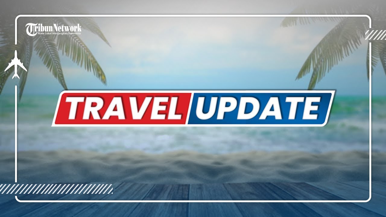 TRIBUN TRAVEL UPDATE 17 NOVEMBER 2021