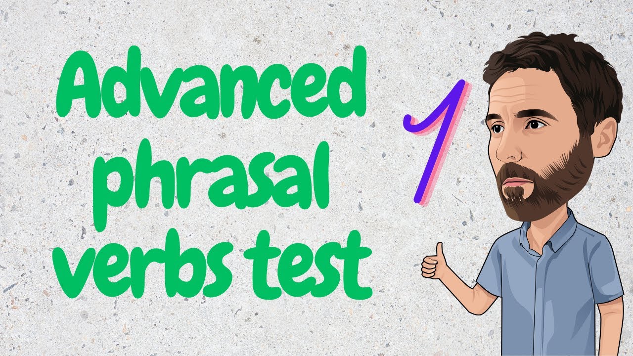 Advanced phrasal verbs test 1