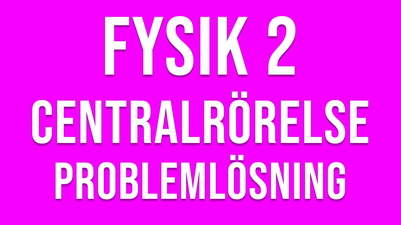 Fysik 2 - centralrörelse - Problemlösning