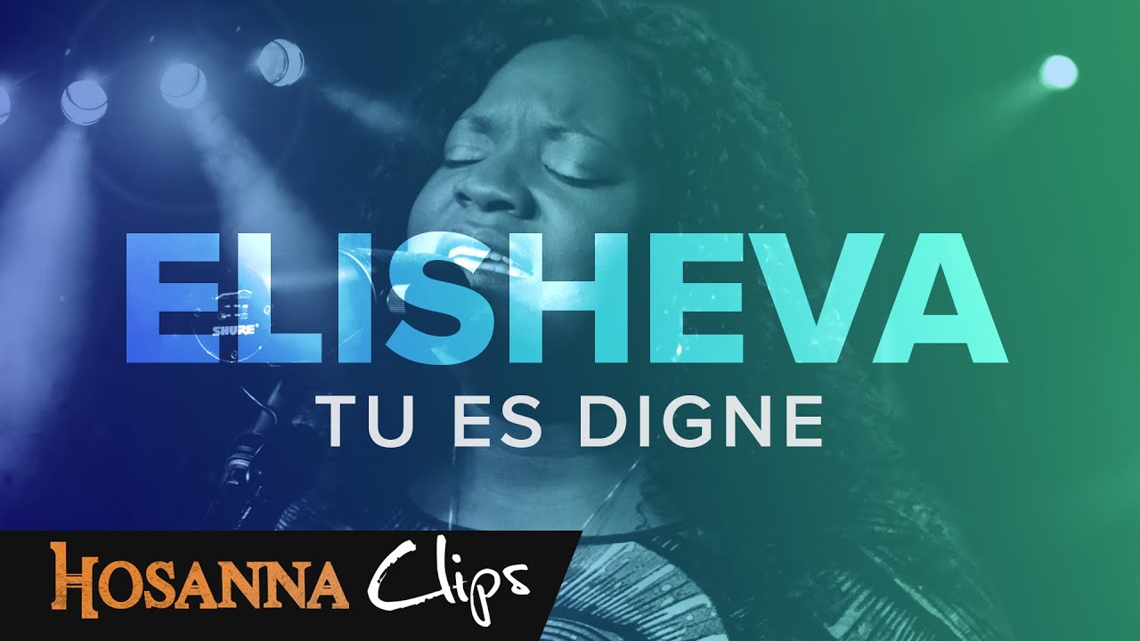 Tu es digne - Hosanna clips - Elisheva
