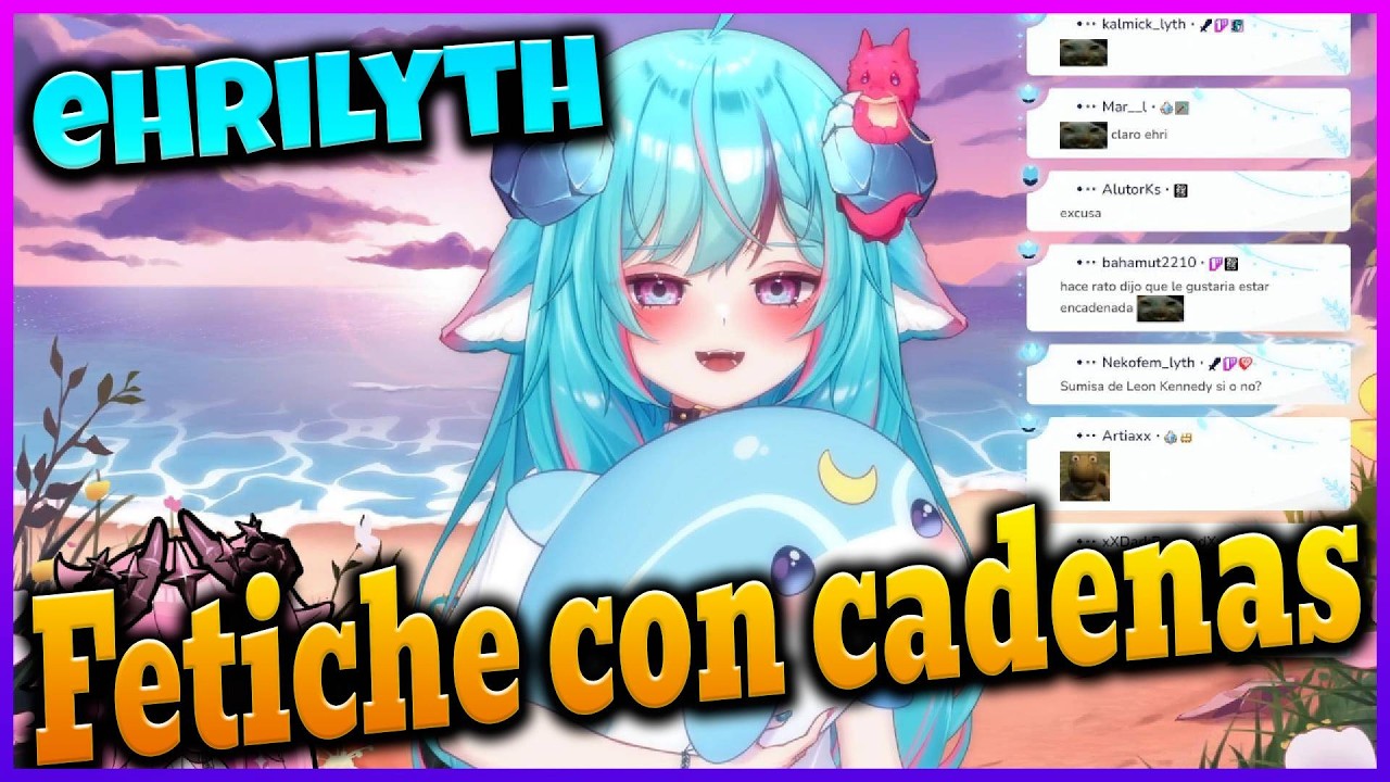 Ehrilyth revela su obsesión más extraña Cadenas