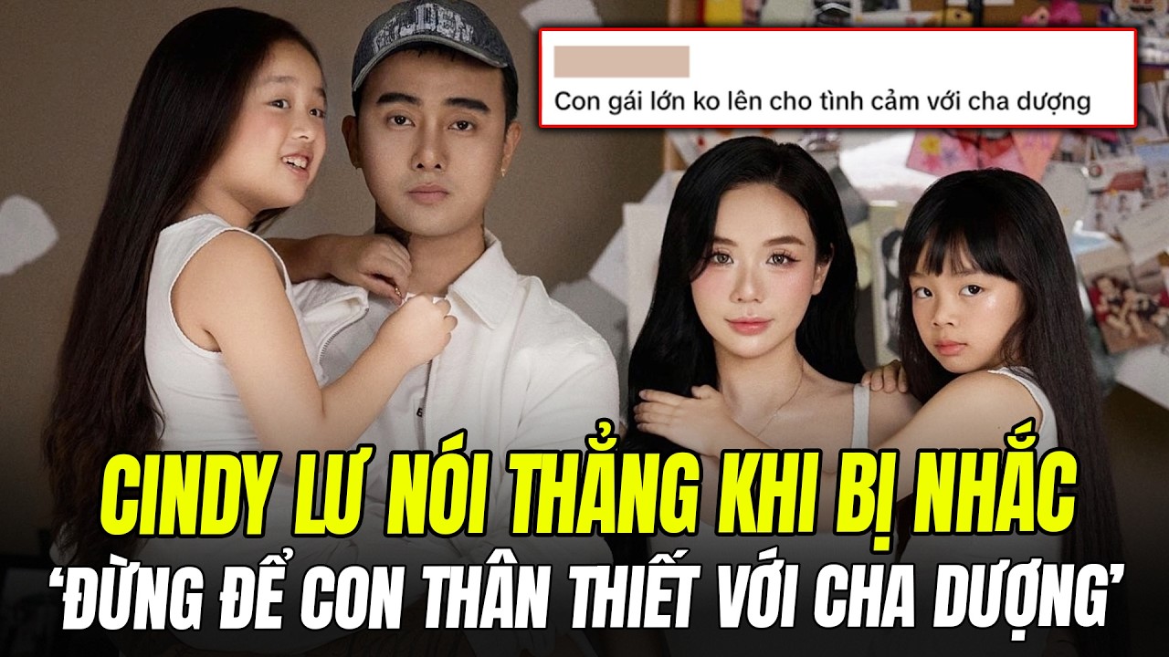 CINDY LƯ PHẢN HỒI KHI BỊ NHẮC ‘ĐỪNG ĐỂ CON THÂN THIẾT VỚI CHA DƯỢNG’