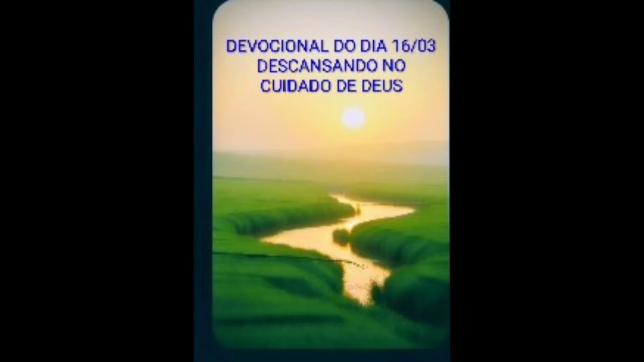 DEVOCIONAL DO DIA 16/03 DESCANSANDO NO CUIDADO DE DEUS 