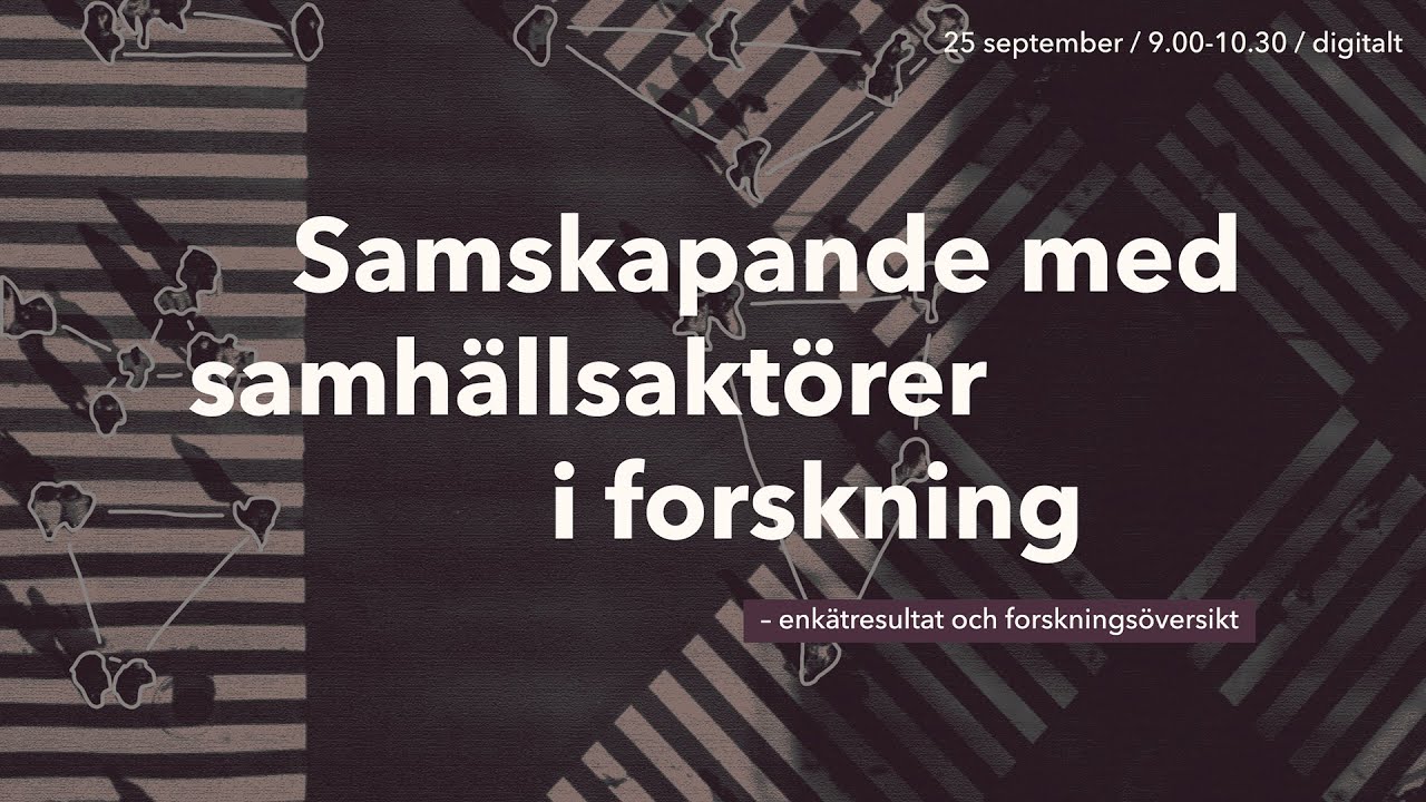 Webbinarium: Samskapande med samhällsaktörer i forskning – enkätresultat och forskningsöversikt