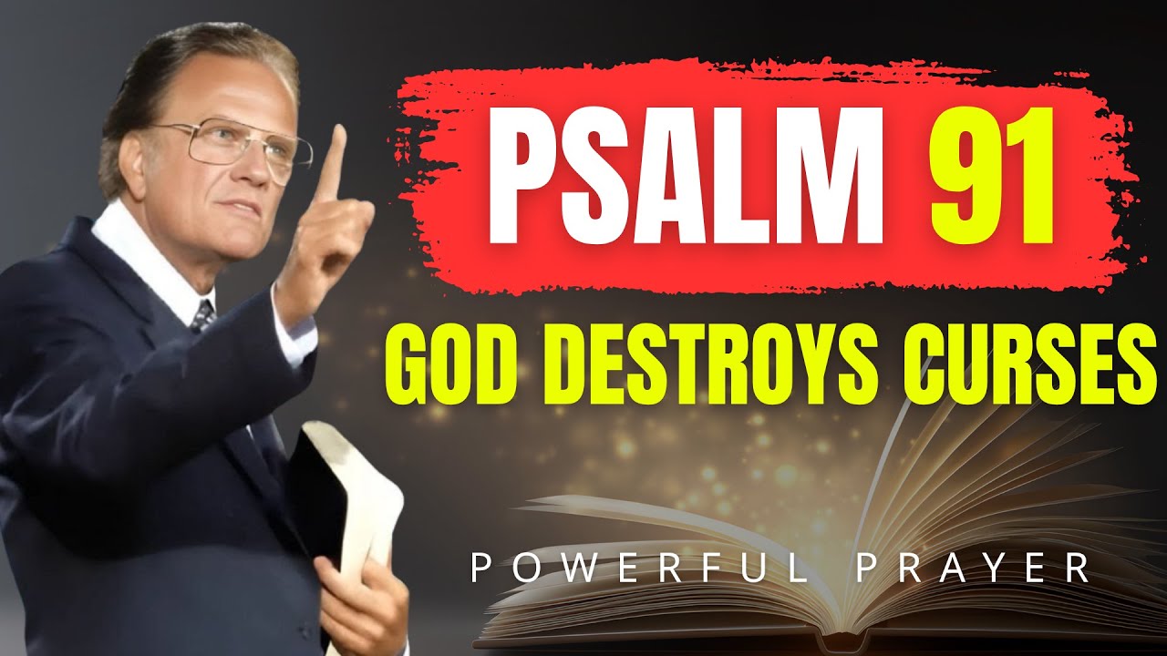 PSALM 91: God’s Power Breaks Witchcraft & Reverses Curses | Powerful Prayer | Billy Graham