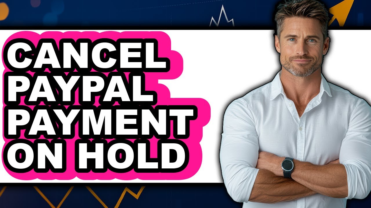 How to Cancel PayPal Payment on Hold (Updated 2025)