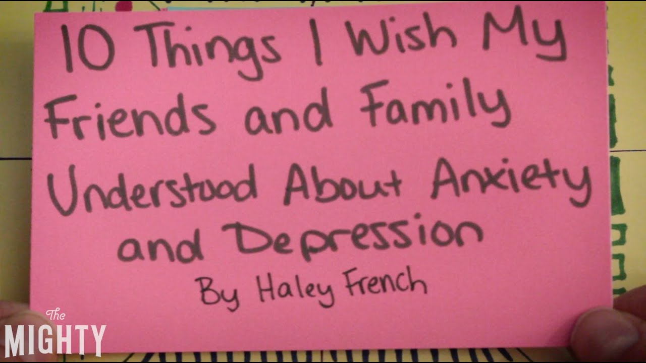 10 Things I Wish My Friends and Family Understood About Anxiety and Depression