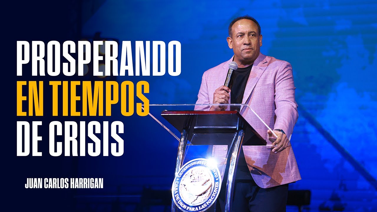 Prosperando en tiempos de Crissis - Pastor Juan Carlos Harrigan (Mensaje Completo)